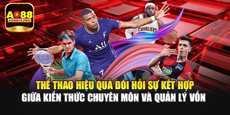 Thể thao đòi hỏi kết hợp giữa kiến thức và quản lý vốn